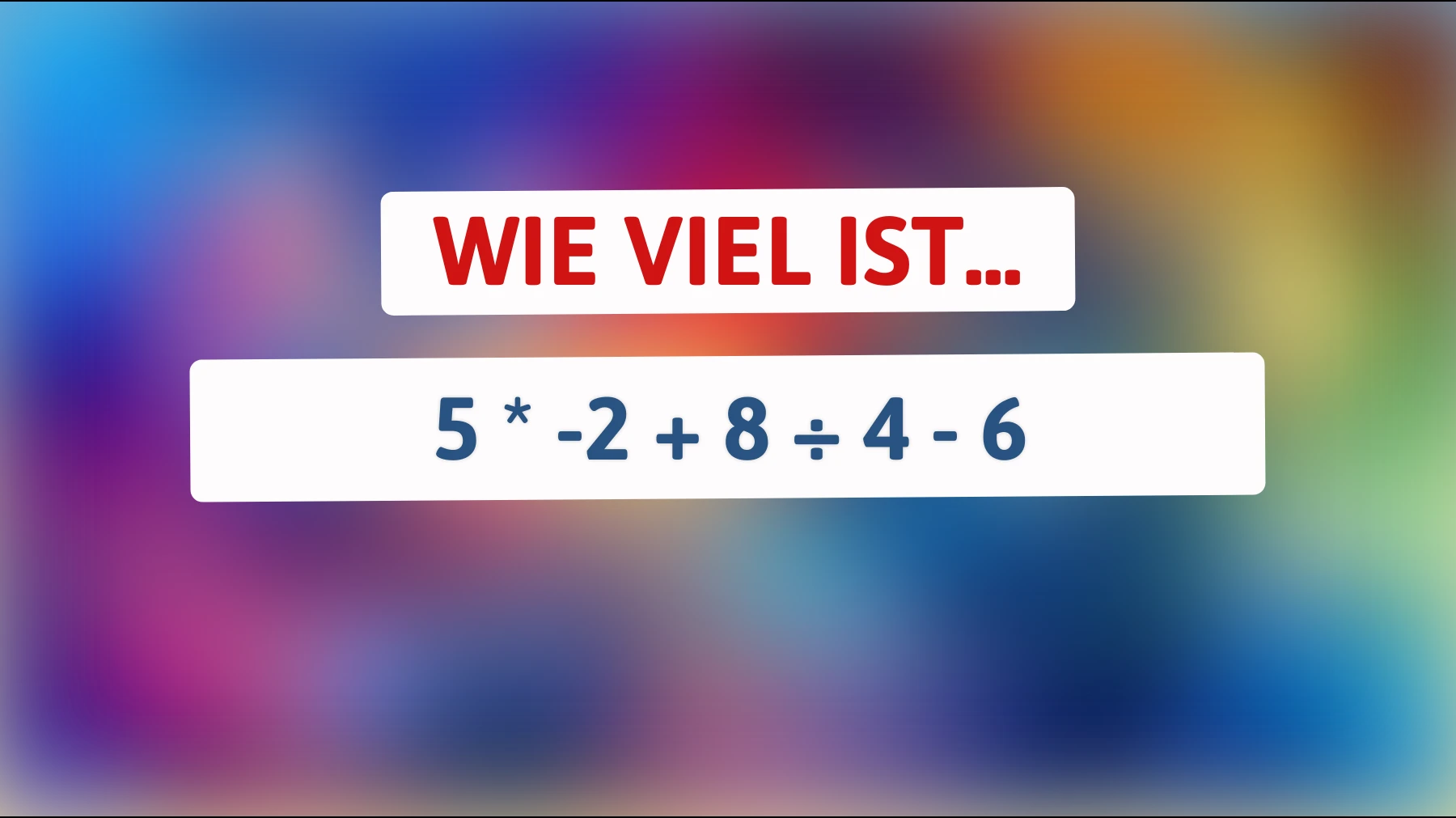 Das Rätsel, das dein mathematisches Genie entlarvt: Kannst du das Ergebnis von 5 * -2 + 8 ÷ 4 - 6 herausfinden?"